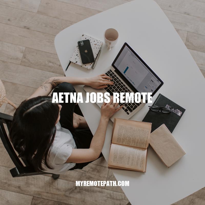 Aetna Jobs Remote: Exploring the Benefits and Opportunities of Working Remotely with Aetna