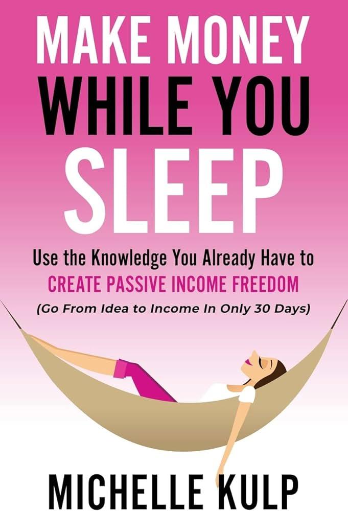Good Ways To Get Money: Passive Income: Building Wealth While Sleeping