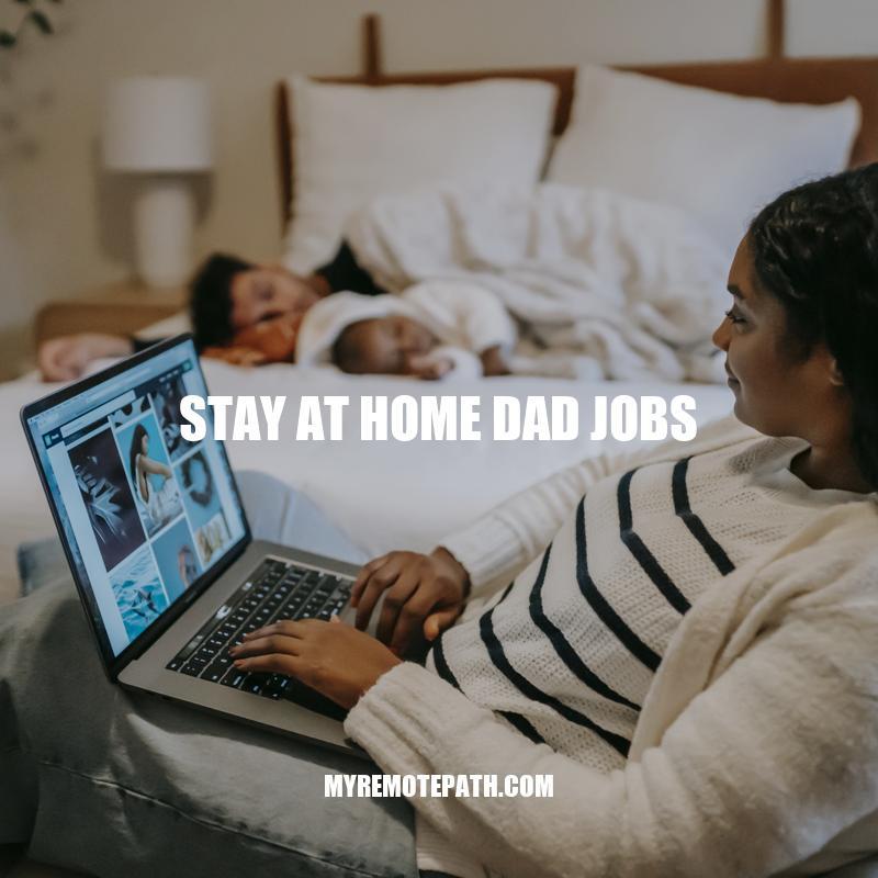 Stay At Home Dad Jobs: Lucrative stay-at-home dad jobs in writing, social media, tutoring, and design industries.