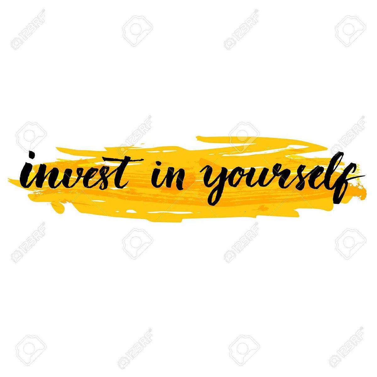 Invest In Yourself: Invest in yourself by prioritizing self-care and finding a routine that works for you
