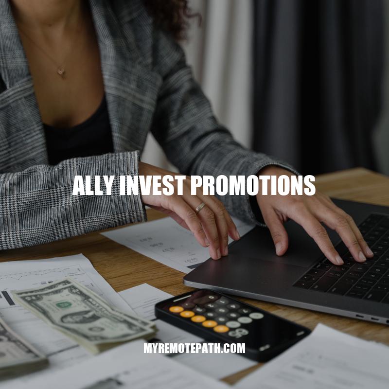 Maximizing Promotions: How to Take Advantage of Ally Invest's Offers