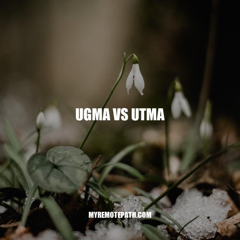 UGMA vs UTMA: A Comparison of Two Custodial Accounts for Minors