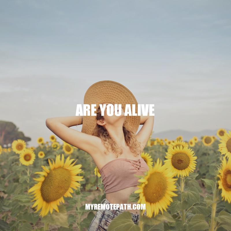 What Constitutes Life: Understanding the Concept Behind Are You Alive? Keyword